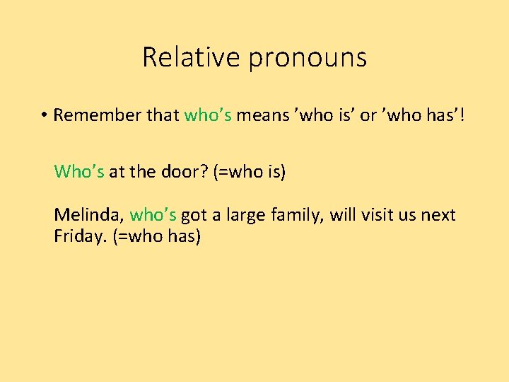 Relative pronouns • Remember that who’s means ’who is’ or ’who has’! Who’s at