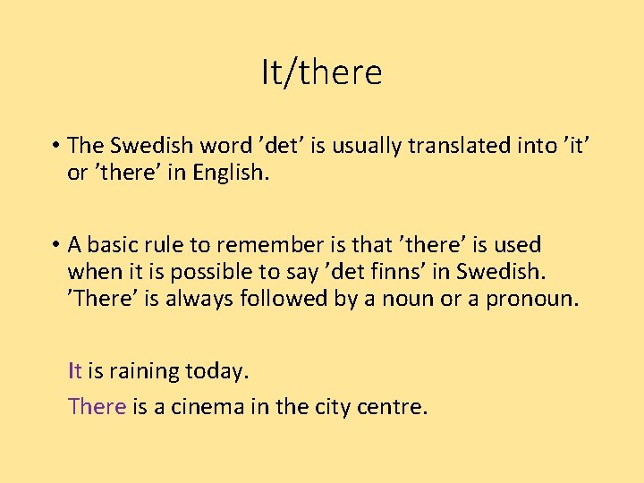 It/there • The Swedish word ’det’ is usually translated into ’it’ or ’there’ in