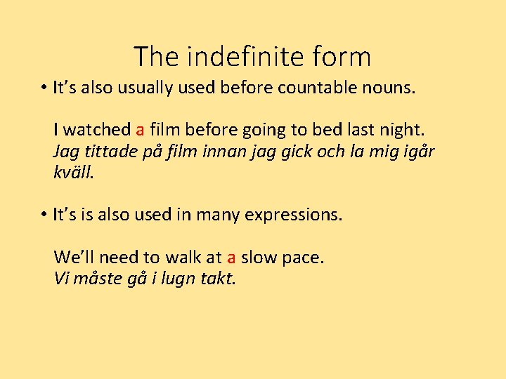 The indefinite form • It’s also usually used before countable nouns. I watched a