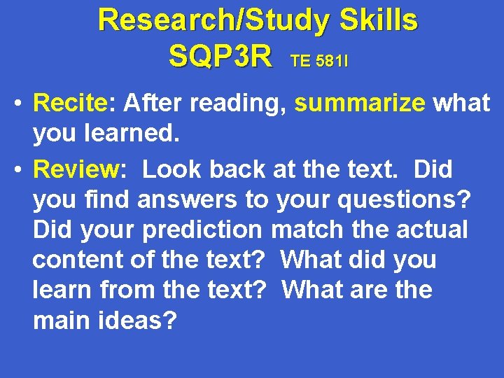 Research/Study Skills SQP 3 R TE 581 l • Recite: After reading, summarize what