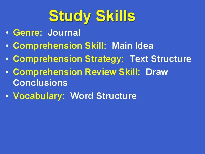 Study Skills • • Genre: Journal Comprehension Skill: Main Idea Comprehension Strategy: Text Structure