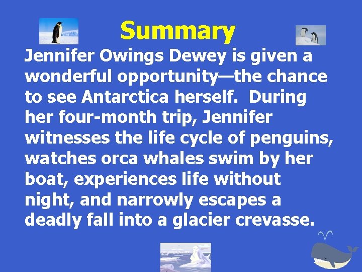 Summary Jennifer Owings Dewey is given a wonderful opportunity—the chance to see Antarctica herself.