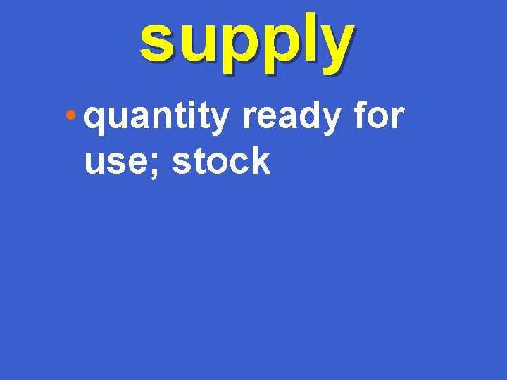 supply • quantity ready for use; stock 