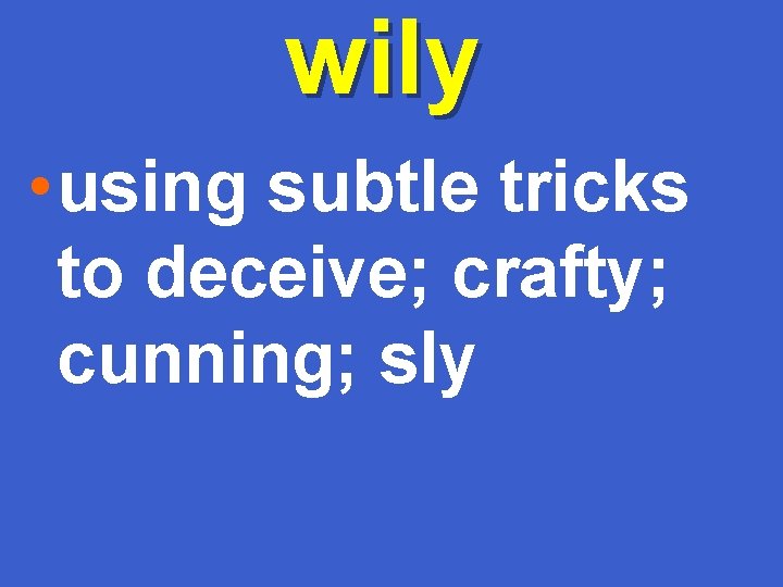 wily • using subtle tricks to deceive; crafty; cunning; sly 