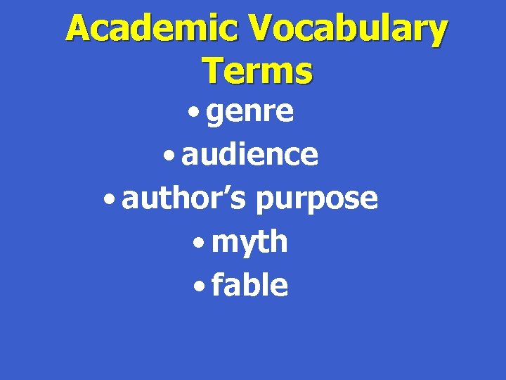 Academic Vocabulary Terms • genre • audience • author’s purpose • myth • fable