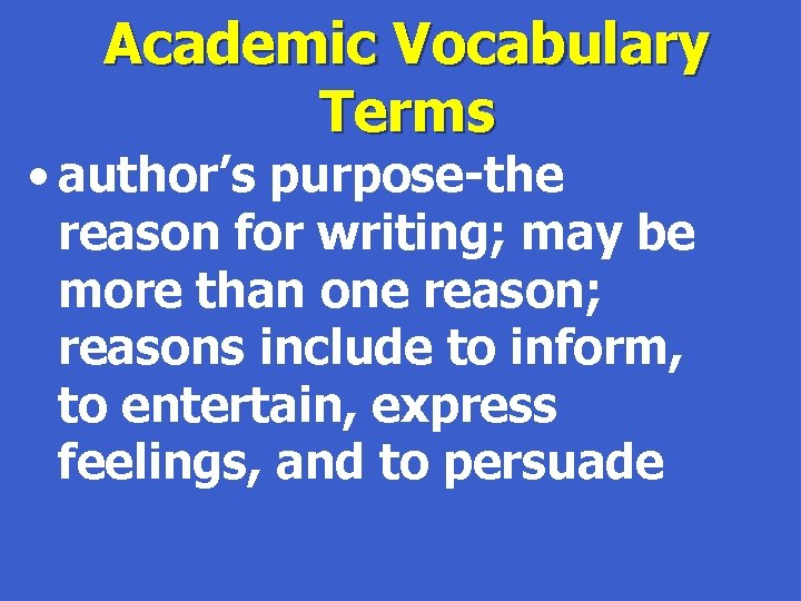 Academic Vocabulary Terms • author’s purpose-the reason for writing; may be more than one