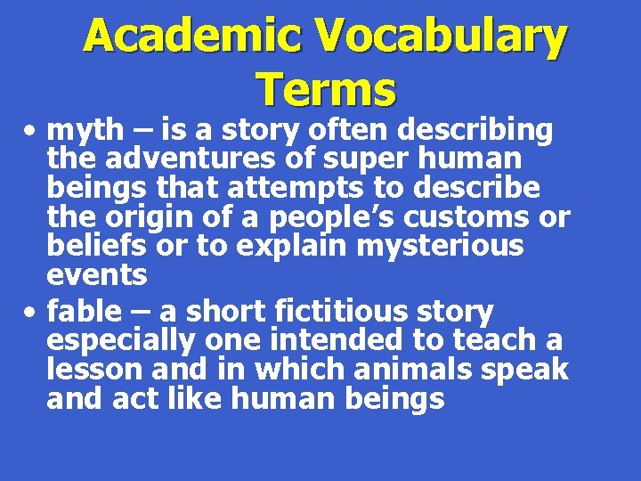 Academic Vocabulary Terms • myth – is a story often describing the adventures of