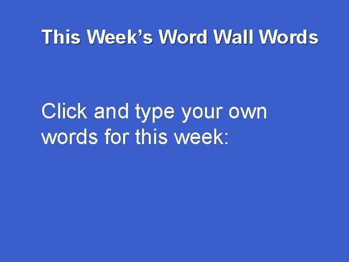 This Week’s Word Wall Words Click and type your own words for this week: