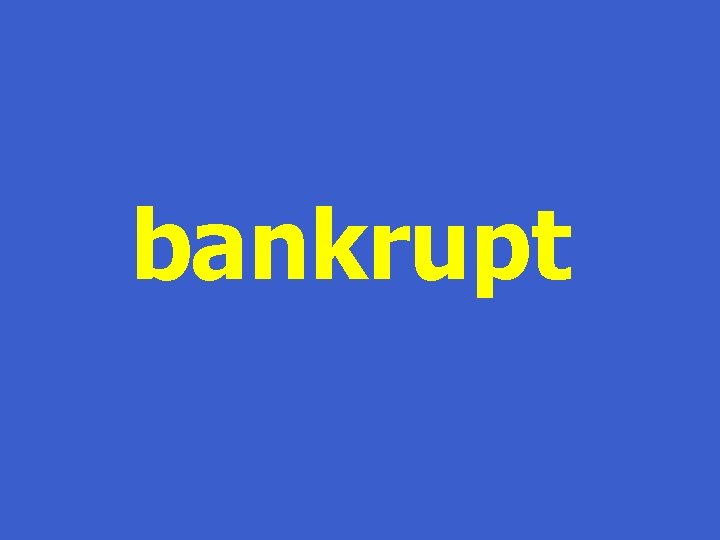 bankrupt 