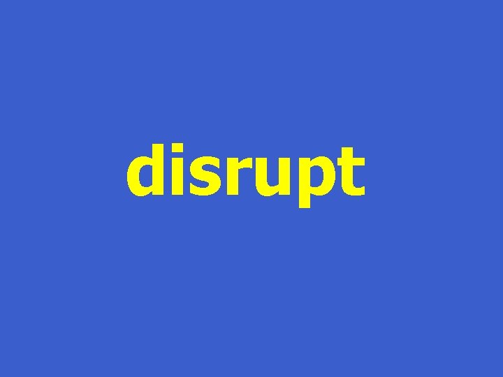 disrupt 