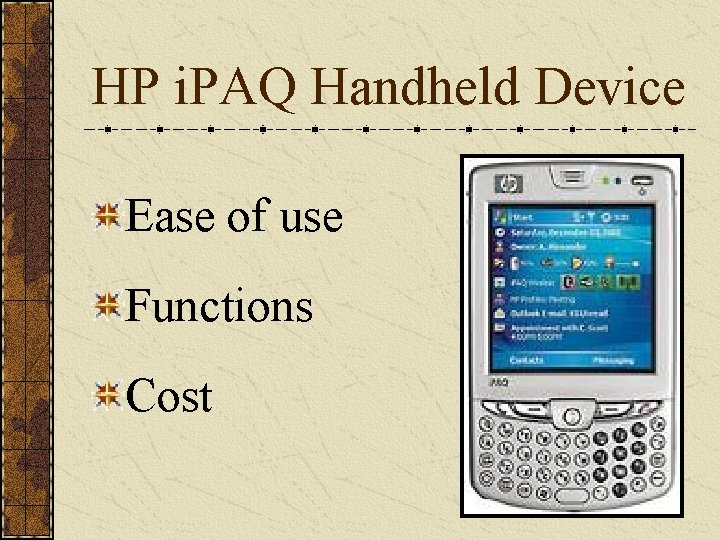 HP i. PAQ Handheld Device Ease of use Functions Cost 