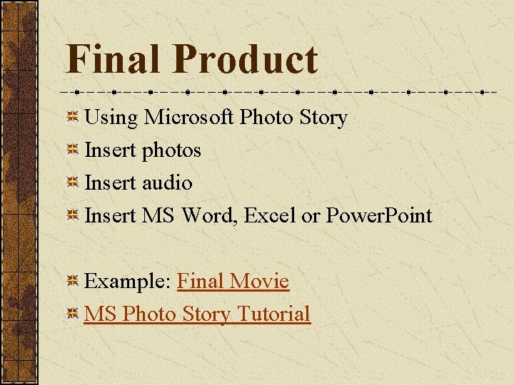 Final Product Using Microsoft Photo Story Insert photos Insert audio Insert MS Word, Excel