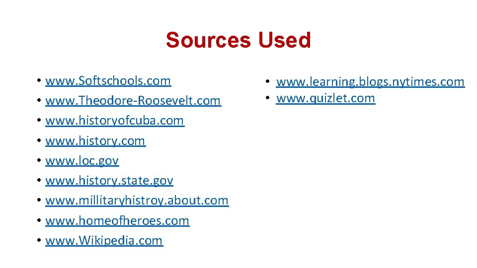 Sources Used • www. Softschools. com • www. Theodore-Roosevelt. com • www. historyofcuba. com