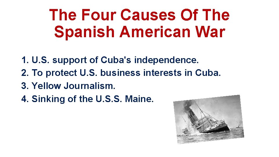 The Four Causes Of The Spanish American War 1. U. S. support of Cuba's