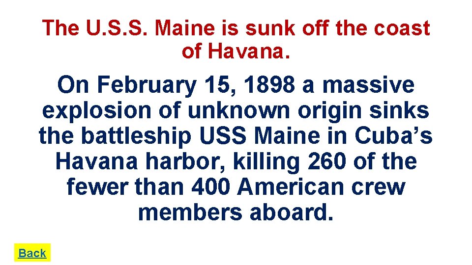 The U. S. S. Maine is sunk off the coast of Havana. On February
