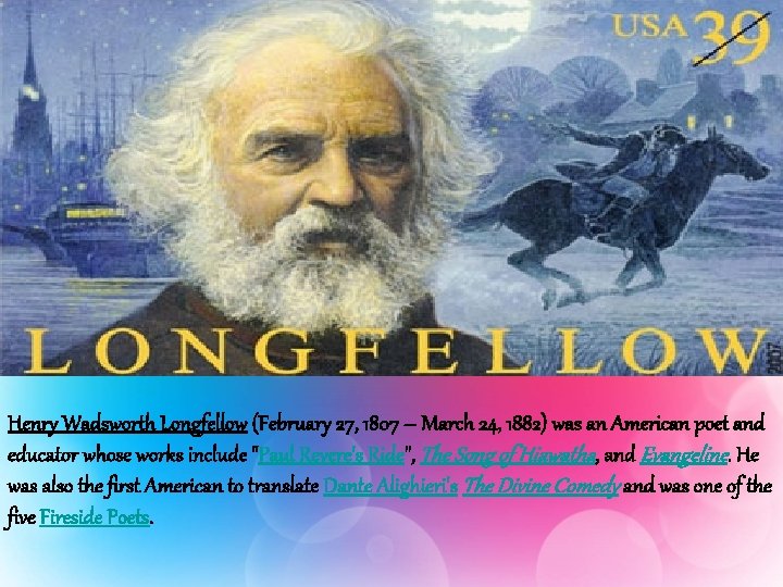 Henry Wadsworth Longfellow (February 27, 1807 – March 24, 1882) was an American poet