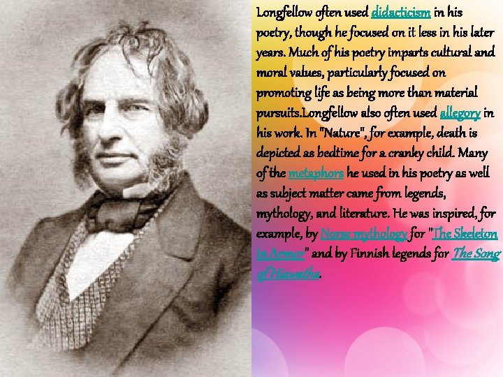 Longfellow often used didacticism in his poetry, though he focused on it less in