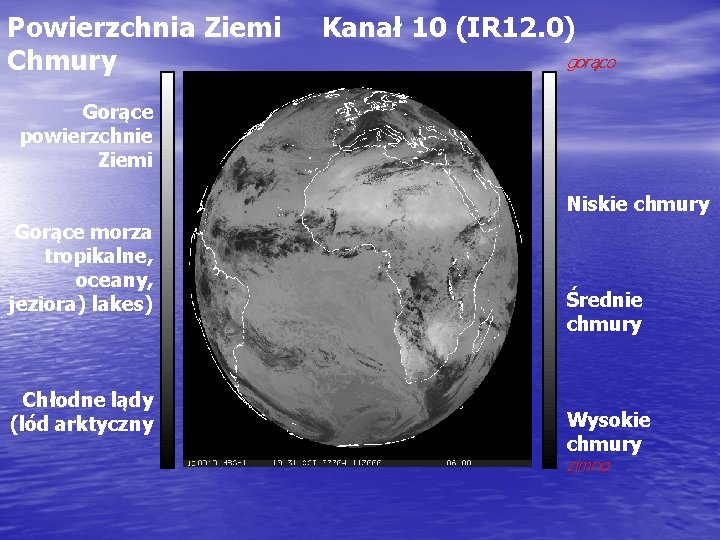 Powierzchnia Ziemi Chmury Kanał 10 (IR 12. 0) gorąco Gorące powierzchnie Ziemi Niskie chmury