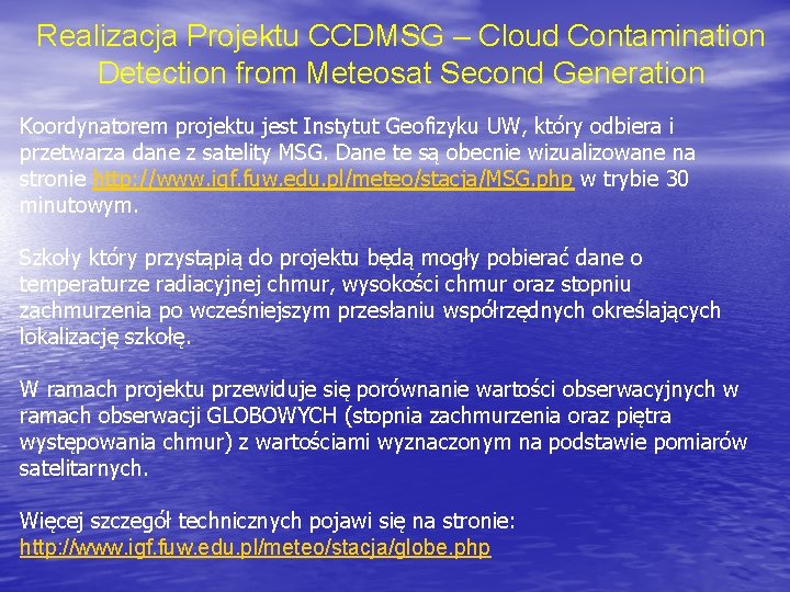 Realizacja Projektu CCDMSG – Cloud Contamination Detection from Meteosat Second Generation Koordynatorem projektu jest