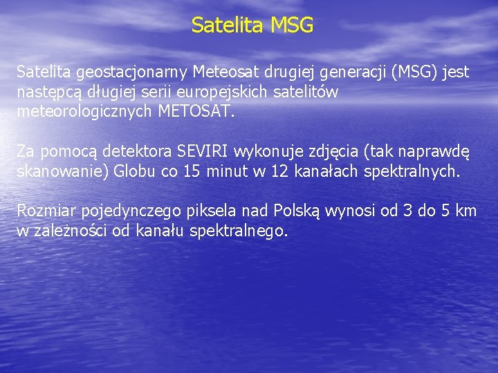 Satelita MSG Satelita geostacjonarny Meteosat drugiej generacji (MSG) jest następcą długiej serii europejskich satelitów