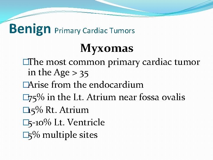 Benign Primary Cardiac Tumors Myxomas �The most common primary cardiac tumor in the Age