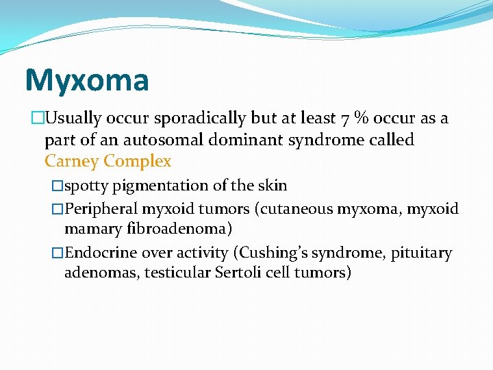 Myxoma �Usually occur sporadically but at least 7 % occur as a part of