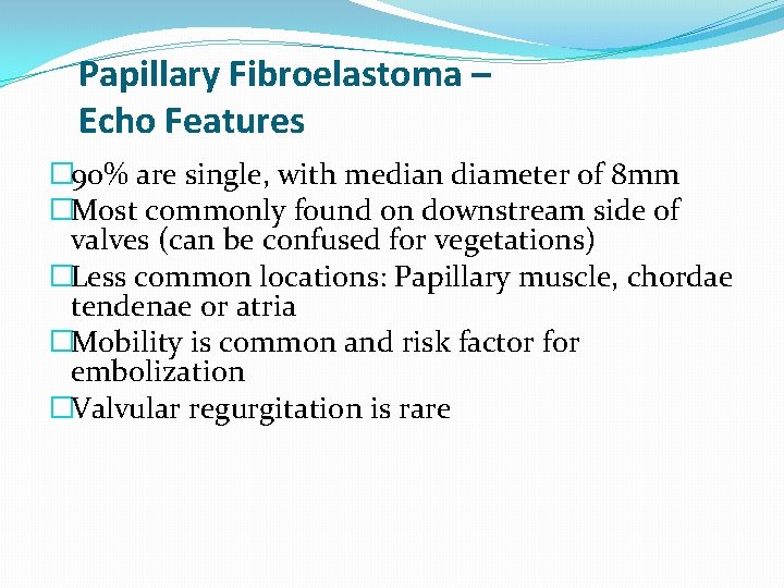 Papillary Fibroelastoma – Echo Features � 90% are single, with median diameter of 8