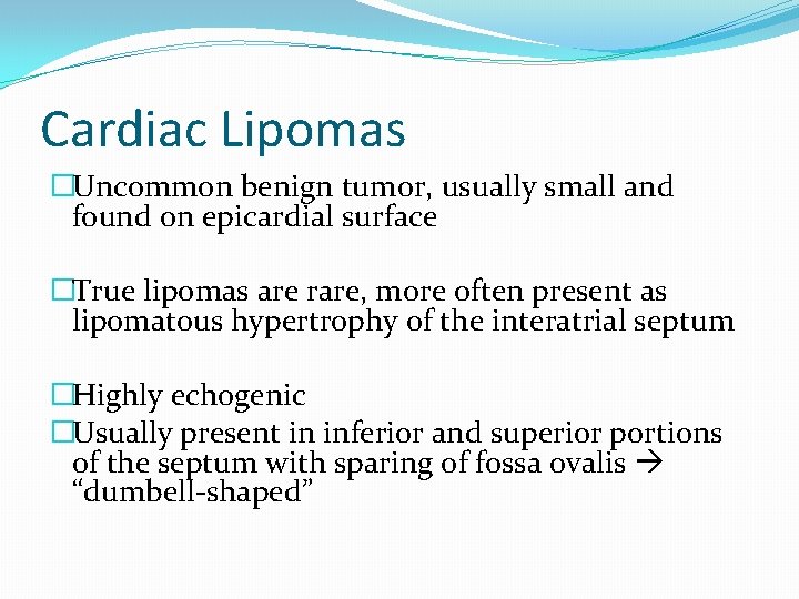 Cardiac Lipomas �Uncommon benign tumor, usually small and found on epicardial surface �True lipomas