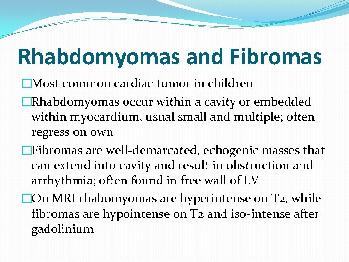 Rhabdomyomas and Fibromas �Most common cardiac tumor in children �Rhabdomyomas occur within a cavity