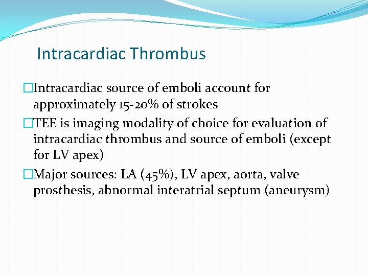 Intracardiac Thrombus �Intracardiac source of emboli account for approximately 15 -20% of strokes �TEE
