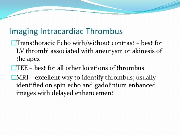 Imaging Intracardiac Thrombus �Transthoracic Echo with/without contrast – best for LV thrombi associated with