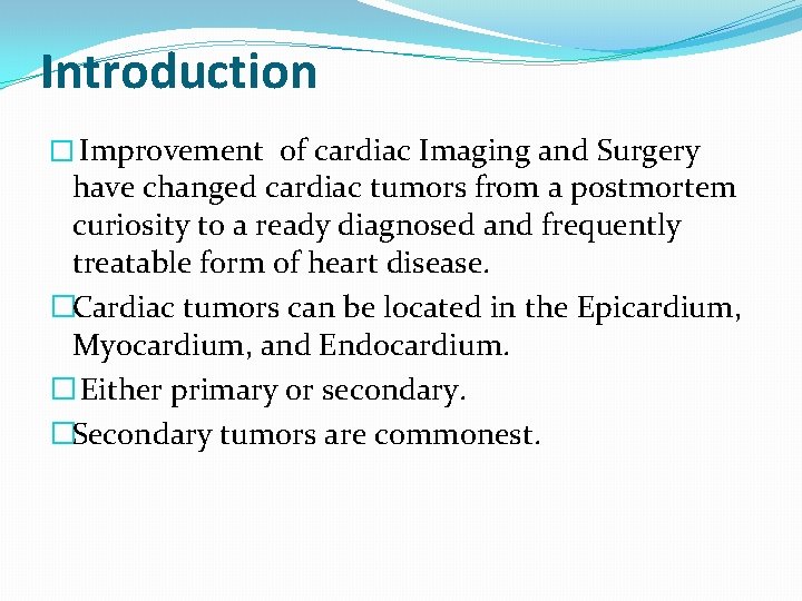 Introduction � Improvement of cardiac Imaging and Surgery have changed cardiac tumors from a
