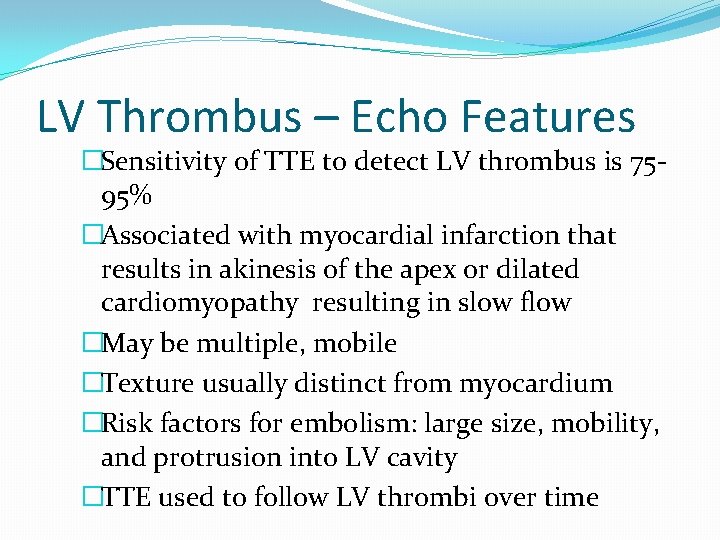 LV Thrombus – Echo Features �Sensitivity of TTE to detect LV thrombus is 7595%