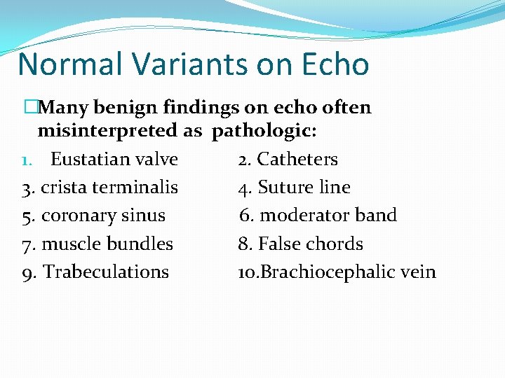 Normal Variants on Echo �Many benign findings on echo often misinterpreted as pathologic: 1.