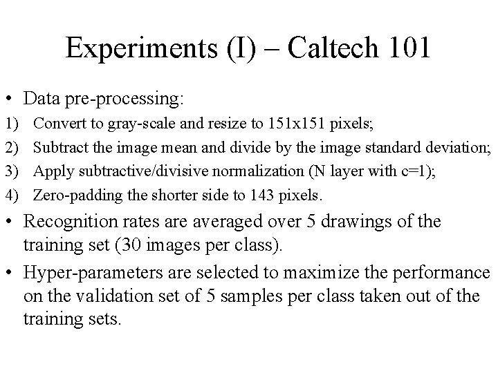 Experiments (I) – Caltech 101 • Data pre-processing: 1) 2) 3) 4) Convert to