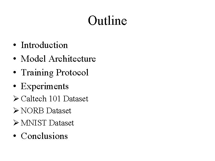 Outline • • Introduction Model Architecture Training Protocol Experiments Ø Caltech 101 Dataset Ø