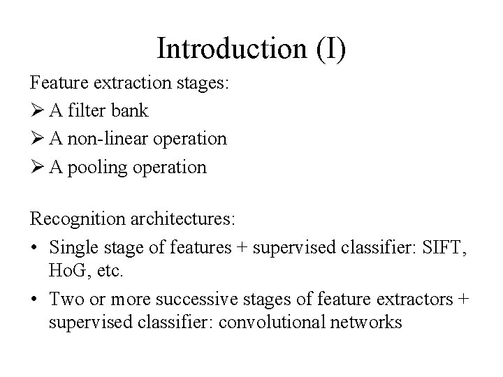 Introduction (I) Feature extraction stages: Ø A filter bank Ø A non-linear operation Ø
