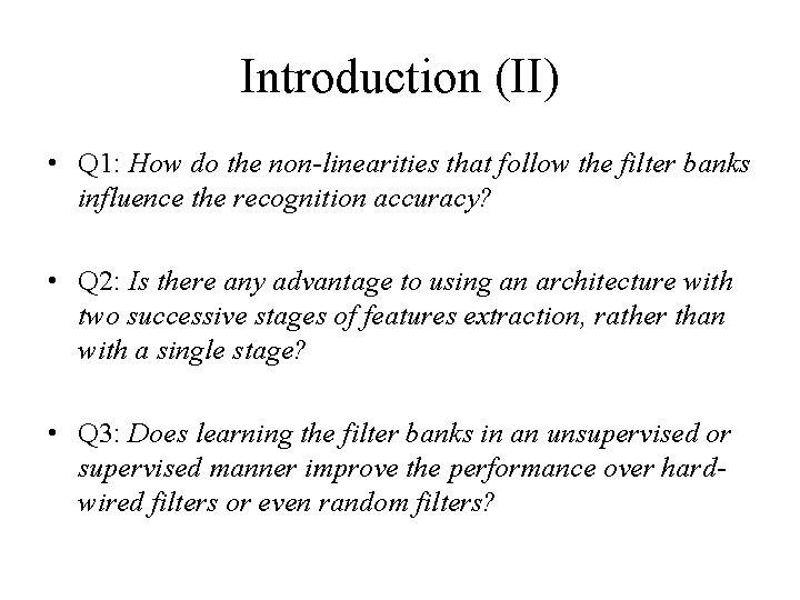 Introduction (II) • Q 1: How do the non-linearities that follow the filter banks