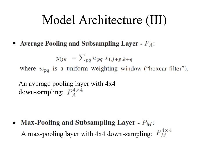 Model Architecture (III) • An average pooling layer with 4 x 4 down-sampling: •