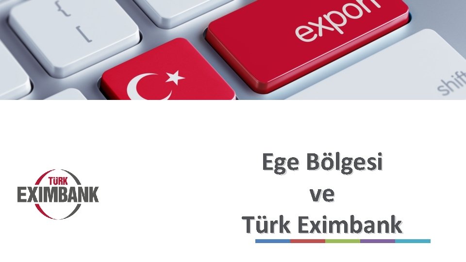 Ege Bölgesi ve Türk Eximbank 