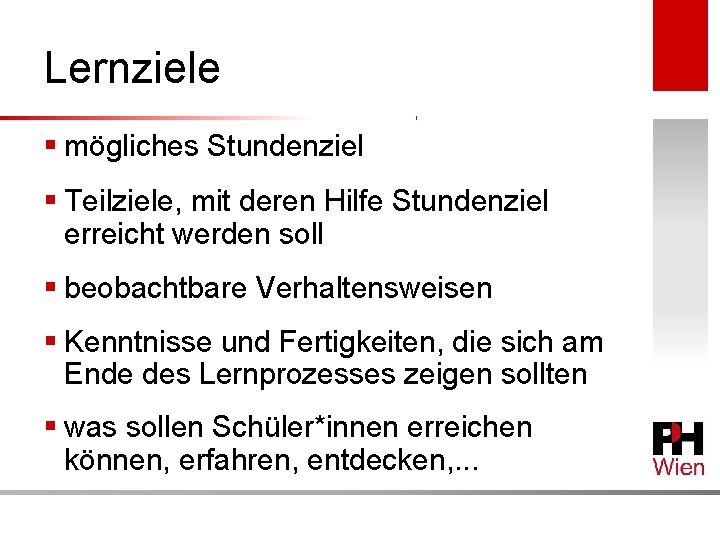 Lernziele § mögliches Stundenziel § Teilziele, mit deren Hilfe Stundenziel erreicht werden soll §