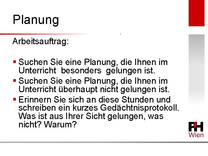 Planung Arbeitsauftrag: § Suchen Sie eine Planung, die Ihnen im Unterricht besonders gelungen ist.