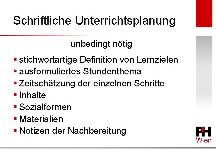 Schriftliche Unterrichtsplanung unbedingt nötig § stichwortartige Definition von Lernzielen § ausformuliertes Stundenthema § Zeitschätzung