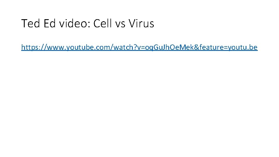 Ted Ed video: Cell vs Virus https: //www. youtube. com/watch? v=oq. Gu. Jh. Oe.