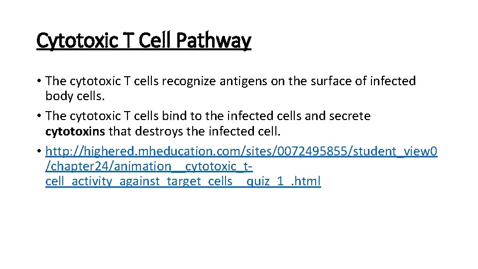 Cytotoxic T Cell Pathway • The cytotoxic T cells recognize antigens on the surface