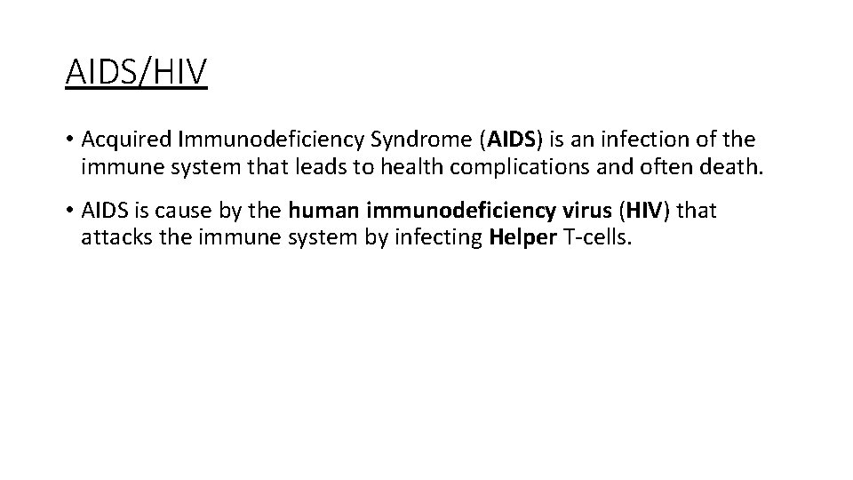 AIDS/HIV • Acquired Immunodeficiency Syndrome (AIDS) is an infection of the immune system that