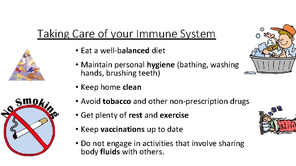 Taking Care of your Immune System • Eat a well-balanced diet • Maintain personal