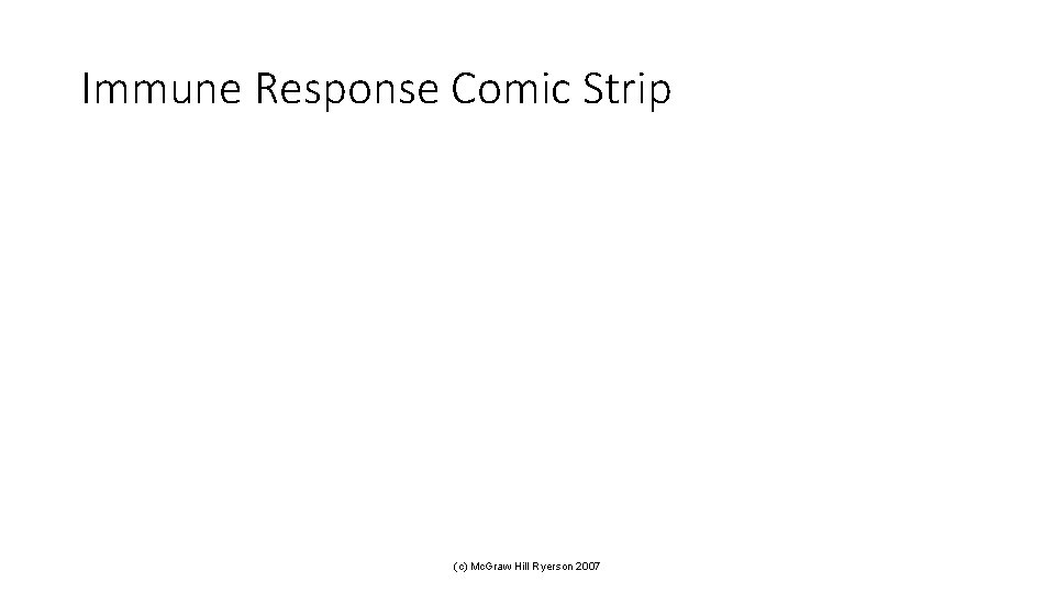 Immune Response Comic Strip (c) Mc. Graw Hill Ryerson 2007 