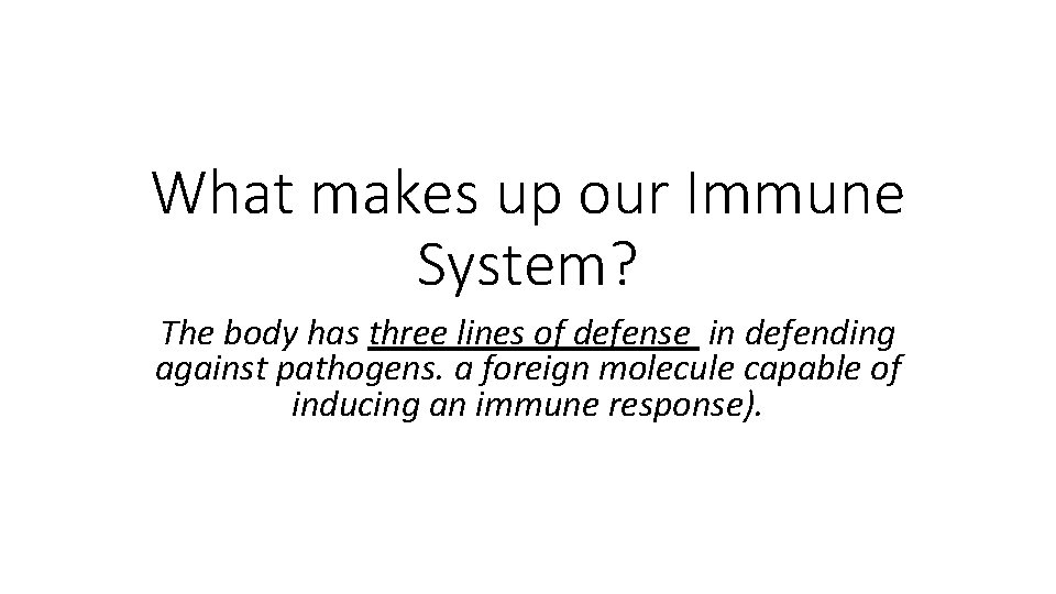 What makes up our Immune System? The body has three lines of defense in