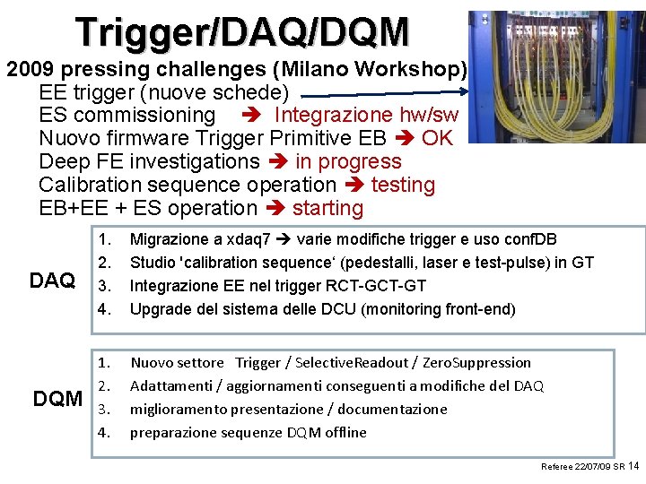 Trigger/DAQ/DQM 2009 pressing challenges (Milano Workshop) EE trigger (nuove schede) ES commissioning Integrazione hw/sw
